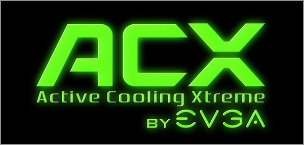 EVGA Active Cooling Xtreme (ACX) EVGA Active Cooling Xtreme (ACX)