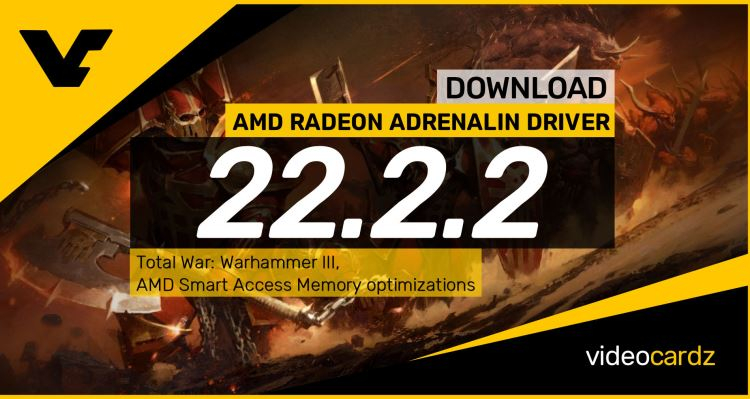 AMD released Radeon Software Adrenalin 22.2.2 driver with support for Total War: Warhammer III and enhancements for other games